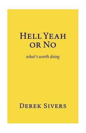 Hell Yeah or No: what's worth doing - Derek Sivers