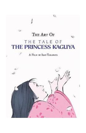 The Art of the Tale of the Princess Kaguya - Isao Takahata