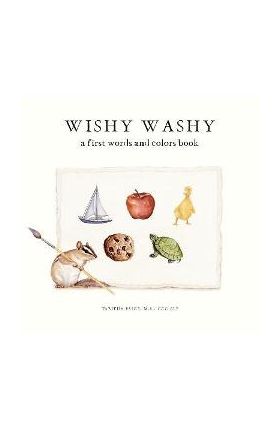 Wishy Washy: A Board Book of First Words and Colors for Growing Minds - Tabitha Paige