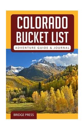Colorado Bucket List Adventure Guide & Journal - Bridge Press