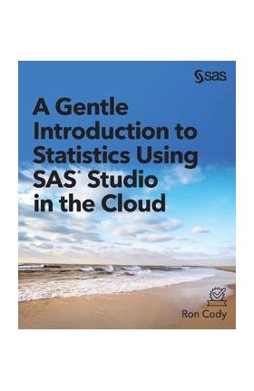 A Gentle Introduction to Statistics Using SAS Studio in the Cloud - Ron Cody