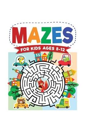 Mazes For Kids Ages 8-12: Maze Activity Book 8-10, 9-12, 10-12 year olds Workbook for Children with Games, Puzzles, and Problem-Solving (Maze Le - Jennifer L. Trace