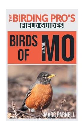 Birds of Missouri (The Birding Pro's Field Guides) - Marc Parnell