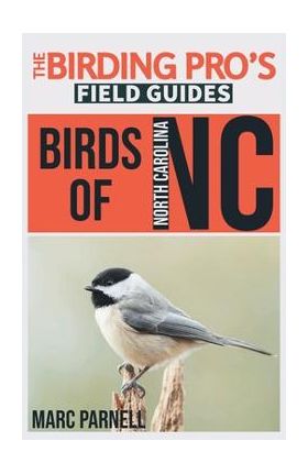 Birds of North Carolina (The Birding Pro's Field Guides) - Marc Parnell