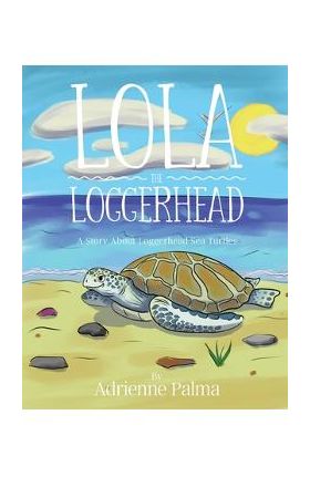 Lola the Loggerhead - Adrienne Palma