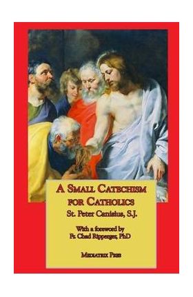 A Small Catechism for Catholics - St Peter Canisius