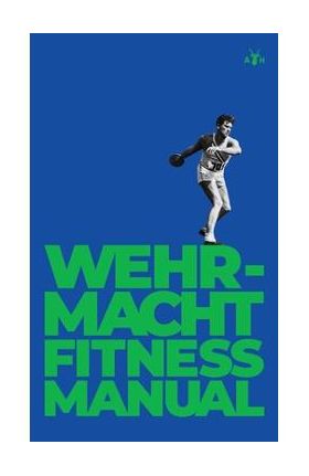 Wehrmacht Fitness Manual - German General Staff