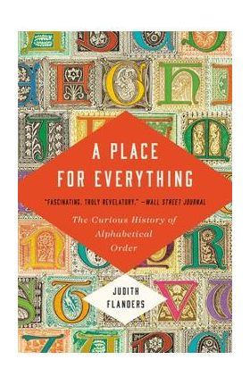 A Place for Everything: The Curious History of Alphabetical Order - Judith Flanders