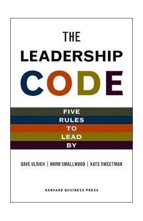 The Leadership Code: Five Rules to Lead by - Dave Ulrich