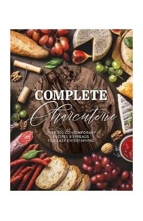 Complete Charcuterie: Over 200 Contemporary Spreads for Easy Entertaining (Charcuterie, Serving Boards, Platters, Entertaining) - The Coastal Kitchen