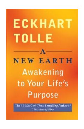 A New Earth: Awakening to Your Life's Purpose - Eckhart Tolle