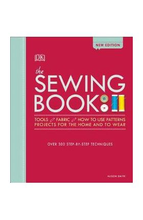 The Sewing Book: Over 300 Step-By-Step Techniques - Alison Smith
