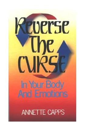 Reverse the Curse: In Your Body and Emotions - Annette Capps