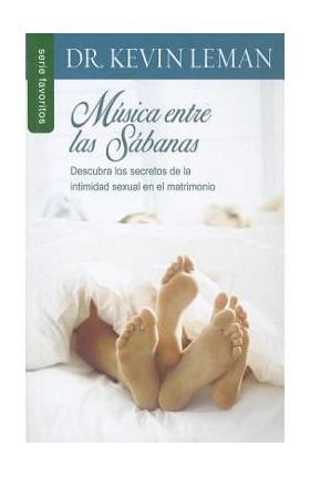 Musica Entre las Sabanas: Descubra los Secretos de la Intimidad Sexual en el Matrimonio - Kevin Leman