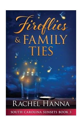 Fireflies & Family Ties - Rachel Hanna