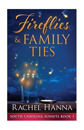 Fireflies & Family Ties - Rachel Hanna