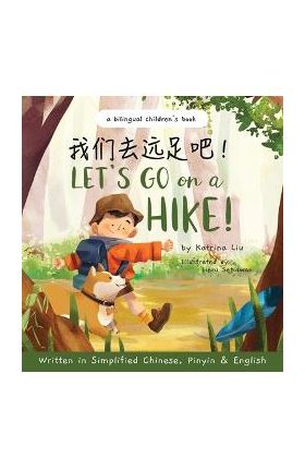 Let's go on a hike! Written in Simplified Chinese, Pinyin and English: A bilingual children's book - Katrina Liu