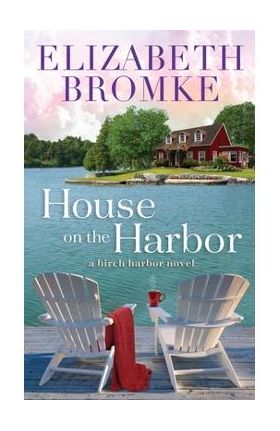 House on the Harbor: A Birch Harbor Novel - Elizabeth Bromke