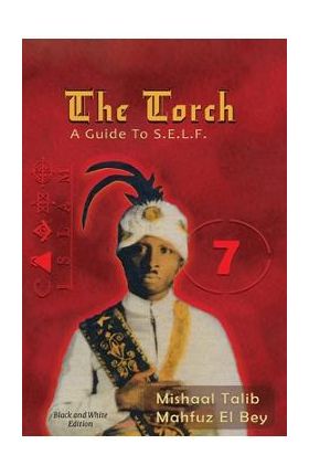 The Torch: A Guide to S.E.L.F. - Mishaal Talib Mahfuz El Bey