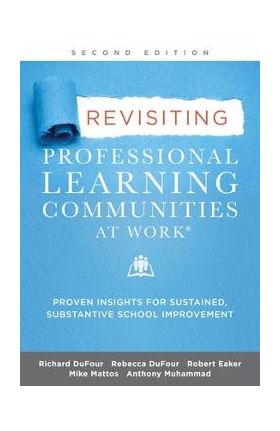 Revisiting Professional Learning Communities at Work(r): Proven Insights for Sustained, Substantive School Improvement - Richard Dufour