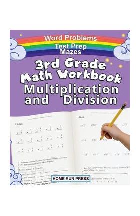 3rd Grade Math Workbook Multiplication and Division: Grade 3, Grade 4, Test Prep, Word Problems - Llc Home Run Press