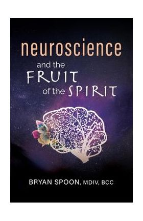 Neuroscience and the Fruit of the Spirit - Bryan Spoon