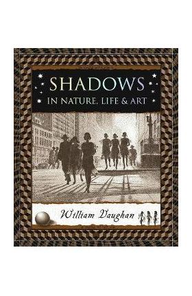 Shadows: In Nature, Life & Art - William Vaughan