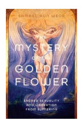 The Mystery of the Golden Blossom: The Magic of Spirituality, Sexuality, and Love - Samael Aun Weor