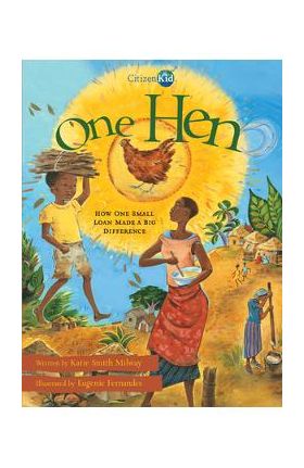 One Hen: How One Small Loan Made a Big Difference - Katie Smith Milway