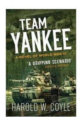 Team Yankee: A Novel of World War III - Harold Coyle