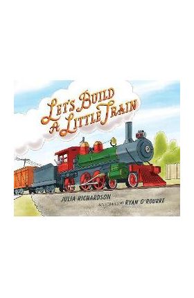 Let's Build a Little Train - Julia Richardson