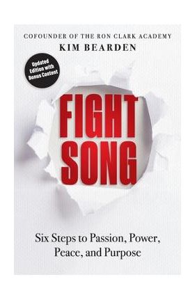 Fight Song: Six Steps to Passion, Power, Peace, and Purpose - Kim Bearden