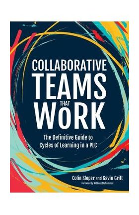 Collaborative Teams That Work: The Definitive Guide to Cycles of Learning in a Plc - Colin Sloper