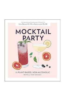 Mocktail Party: 75 Plant-Based, Non-Alcoholic Mocktail Recipes for Every Occasion - Diana Licalzi