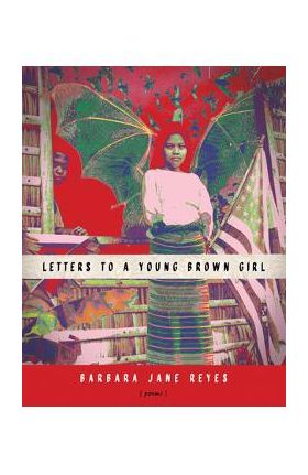 Letters to a Young Brown Girl - Barbara Jane Reyes