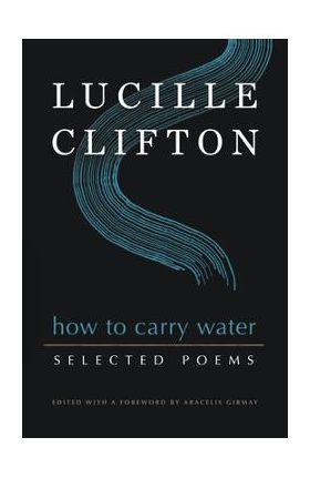 How to Carry Water: Selected Poems of Lucille Clifton - Lucille Clifton