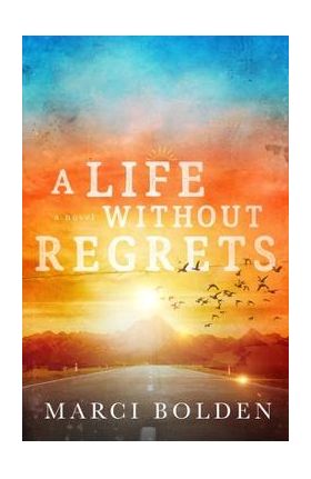 A Life Without Regrets - Marci Bolden