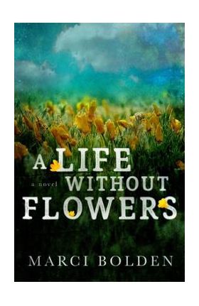 A Life Without Flowers - Marci Bolden