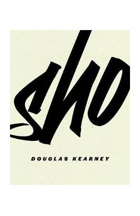 Sho - Douglas Kearney