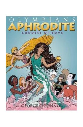 Olympians: Aphrodite: Goddess of Love - George O'connor