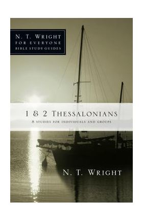 1 & 2 Thessalonians: 8 Studies for Individuals and Groups - N. T. Wright