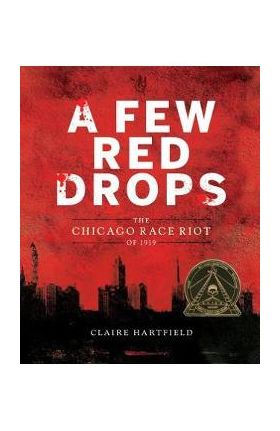 A Few Red Drops: The Chicago Race Riot of 1919 - Claire Hartfield