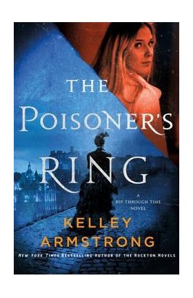 The Poisoner's Ring: A Rip Through Time Novel - Kelley Armstrong