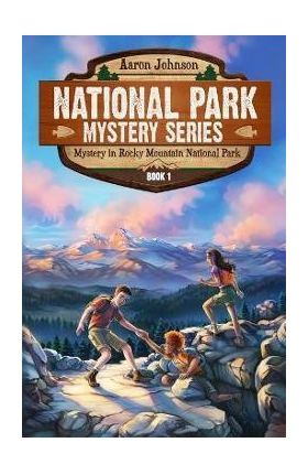 Mystery in Rocky Mountain National Park: A Mystery Adventure in the National Parks - Aaron Johnson