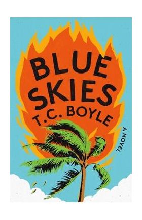 Blue Skies - T. C. Boyle