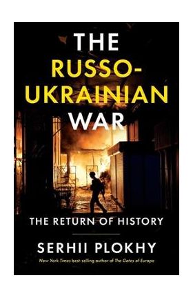 The Russo-Ukrainian War: The Return of History - Serhii Plokhy