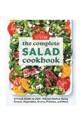 The Complete Salad Cookbook: A Fresh Guide to 200+ Vibrant Dishes Using Greens, Vegetables, Grains, Proteins, and More - America's Test Kitchen