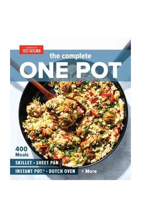 The Complete One Pot: 400 Meals for Your Skillet, Sheet Pan, Instant Pot(r), Dutch Oven, and More - America's Test Kitchen