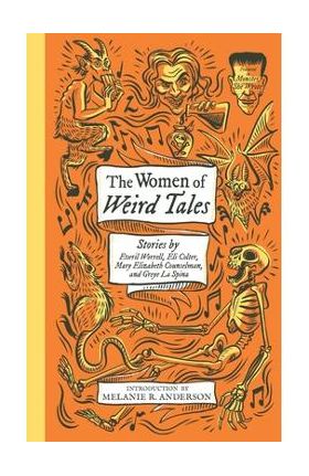 The Women of Weird Tales: Stories by Everil Worrell, Eli Colter, Mary Elizabeth Counselman and Greye La Spina (Monster, She Wrote) - Greye La Spina