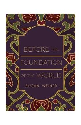 Before the Foundation of the World - Susan Weiner